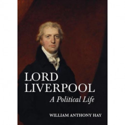 Lord Liverpool: A Political Life