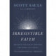 Irresistible Faith: Becoming the Kind of Christian the World Can't Resist
