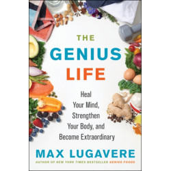 The Genius Life: Heal Your Mind, Strengthen Your Body, and Become Extraordinary