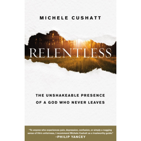 Relentless: The Unshakeable Presence of a God Who Never Leaves
