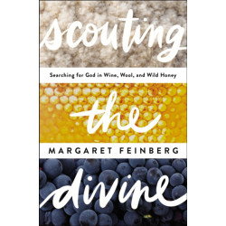 Scouting the Divine: Searching for God in Wine, Wool, and Wild Honey