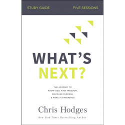 What's Next? Study Guide: The Journey to Know God, Find Freedom, Discover Purpose, and Make a Difference
