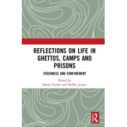 Reflections on Life in Ghettos, Camps and Prisons: Stuckness and Confinement