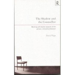 The Shadow and the Counsellor: Working with the Darker Aspects of the Person, the Role and the Profession