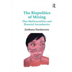 The Biopolitics of Mixing: Thai Multiracialities and Haunted Ascendancies