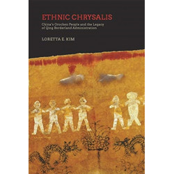 Ethnic Chrysalis: China’s Orochen People and the Legacy of Qing Borderland Administration