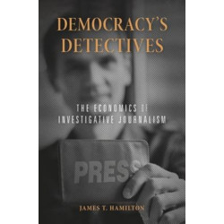 Democracy’s Detectives: The Economics of Investigative Journalism