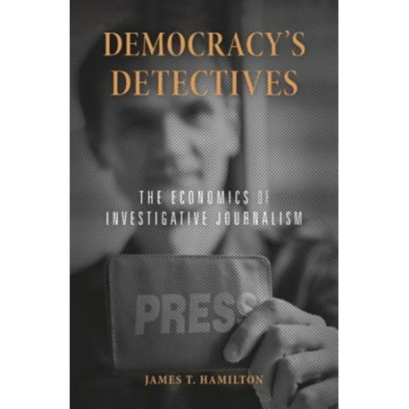 Democracy’s Detectives: The Economics of Investigative Journalism