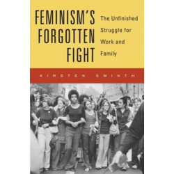 Feminism’s Forgotten Fight: The Unfinished Struggle for Work and Family
