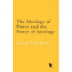 The Ideology of Power and the Power of Ideology