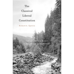 The Classical Liberal Constitution: The Uncertain Quest for Limited Government