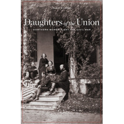 Daughters of the Union: Northern Women Fight the Civil War