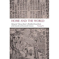 Home and the World: Editing the “Glorious Ming” in Woodblock-Printed Books of the Sixteenth and Seventeenth Centuries