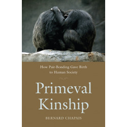 Primeval Kinship: How Pair-Bonding Gave Birth to Human Society