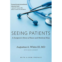 Seeing Patients: A Surgeon’s Story of Race and Medical Bias, With a New Preface