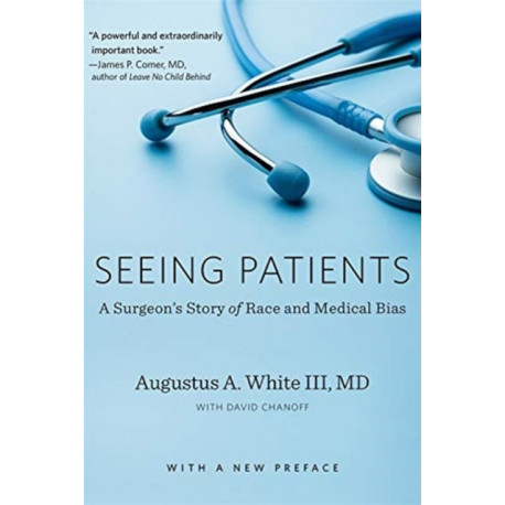 Seeing Patients: A Surgeon’s Story of Race and Medical Bias, With a New Preface