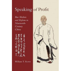 Speaking of Profit: Bao Shichen and Reform in Nineteenth-Century China