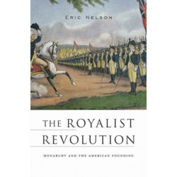 The Royalist Revolution: Monarchy and the American Founding
