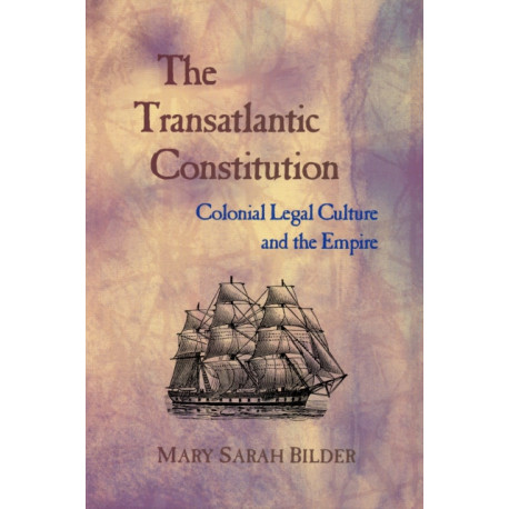 The Transatlantic Constitution: Colonial Legal Culture and the Empire