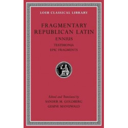 Fragmentary Republican Latin, Volume I: Ennius, Testimonia. Epic Fragments