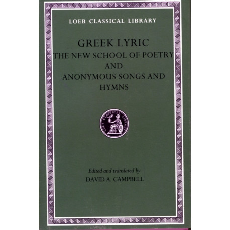Greek Lyric, Volume V: New School of Poetry. Anonymous Songs and Hymns