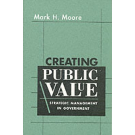 Creating Public Value: Strategic Management in Government