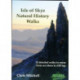 Isle of Skye Natural History Walks: 20 Detailed Walks to Enjoy from Sea Shore to Cliff Top
