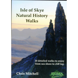 Isle of Skye Natural History Walks: 20 Detailed Walks to Enjoy from Sea Shore to Cliff Top