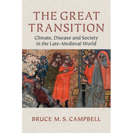 The Great Transition: Climate, Disease and Society in the Late-Medieval World