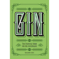 Gin: The Essential Guide for Gin Aficionados