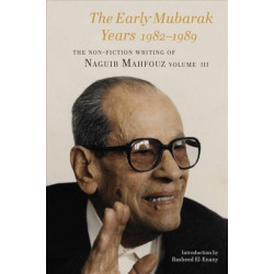 The Early Mubarak Years 1982-1988: The Non-Fiction Writing of Naguib Mahfouz, Volume III