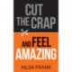 Cut the Crap and Feel Amazing