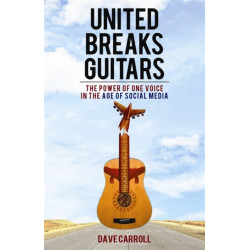 United Breaks Guitars: The Power of One Voice in the Age of Social Media