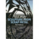 Making Sculpture from Scrap Metal