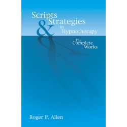 Scripts & Strategies in Hypnotherapy: The Complete Works