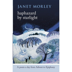 Haphazard by Starlight: A Poem A Day From Advent To Epiphany