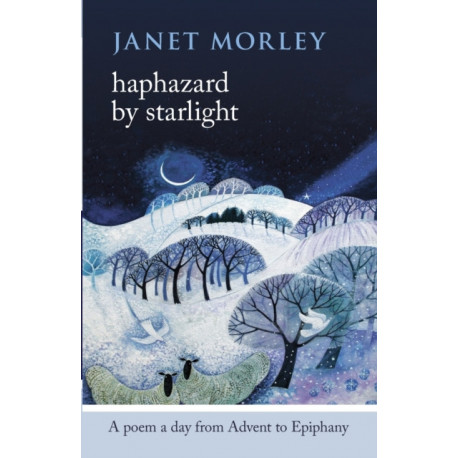 Haphazard by Starlight: A Poem A Day From Advent To Epiphany