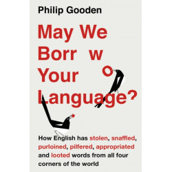 May We Borrow Your Language?: How English Steals Words From All Over the World