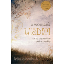 A Woman's Wisdom: How the Book of Proverbs Speaks to Everything