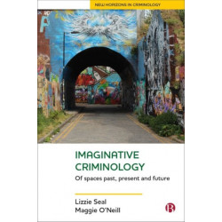 Imaginative Criminology: Of Spaces Past, Present and Future