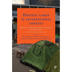 Protest Camps in International Context: Spaces, Infrastructures and Media of Resistance