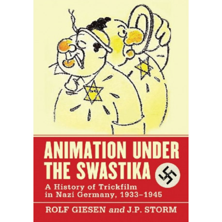 Animation Under the Swastika: A History of Trickfilm in Nazi Germany, 1933-1945