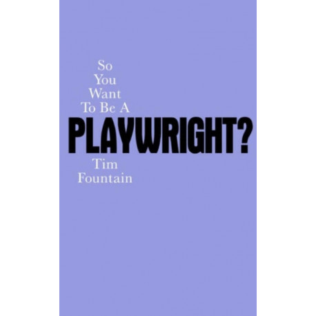 So You Want To Be A Playwright?