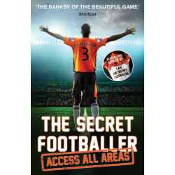 The Secret Footballer: Access All Areas