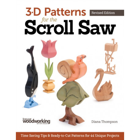 3-D Patterns for the Scroll Saw, Revised Edition: Time-Saving Tips & Ready-to-Cut Patterns for 44 Unique Projects