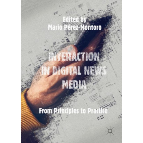 Interaction in Digital News Media: From Principles to Practice