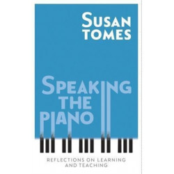 Speaking the Piano: Reflections on Learning and Teaching