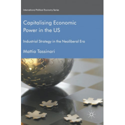 Capitalising Economic Power in the US: Industrial Strategy in the Neoliberal Era