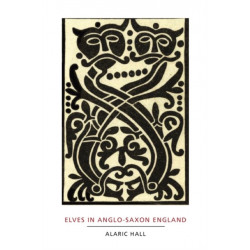Elves in Anglo-Saxon England: Matters of Belief, Health, Gender and Identity