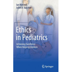 Ethics in Pediatrics: Achieving Excellence When Helping Children